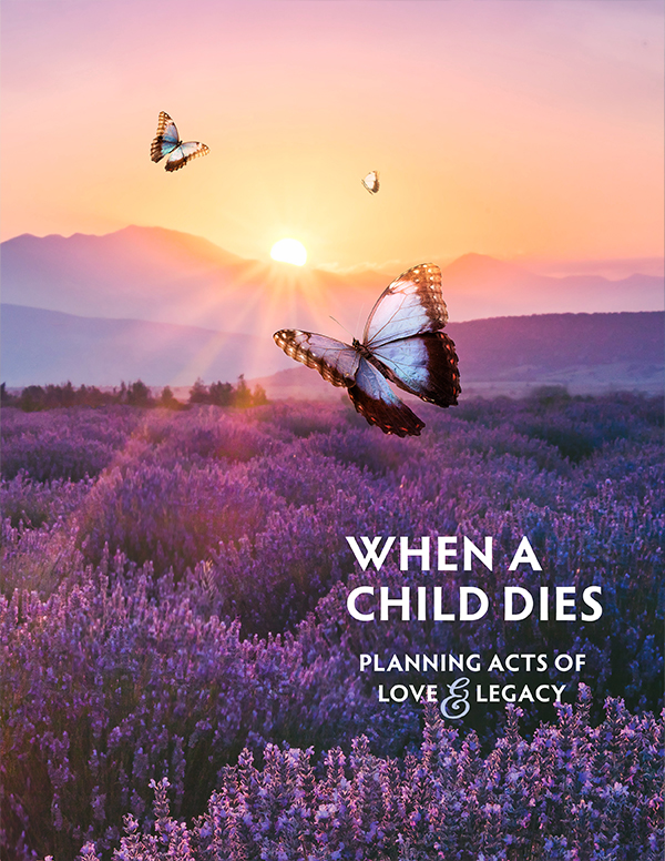 When a Child Dies Planning Acts of Love and Legacy